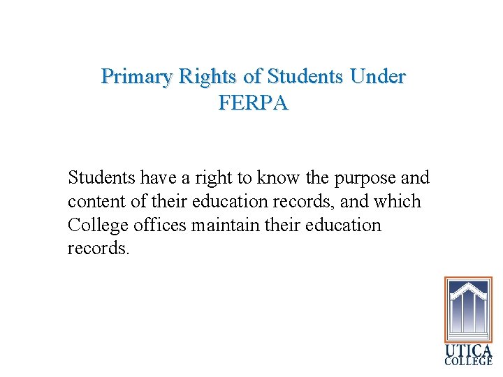 Primary Rights of Students Under FERPA Students have a right to know the purpose