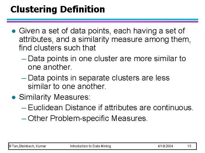 Clustering Definition l l Given a set of data points, each having a set