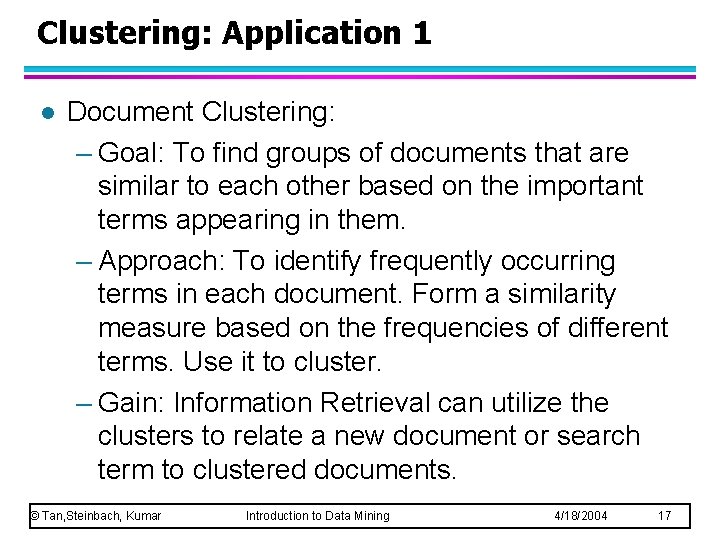 Clustering: Application 1 l Document Clustering: – Goal: To find groups of documents that