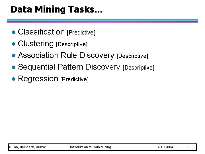 Data Mining Tasks. . . Classification [Predictive] l Clustering [Descriptive] l Association Rule Discovery