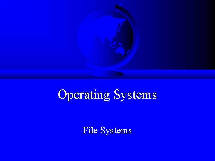 Operating Systems File Systems 