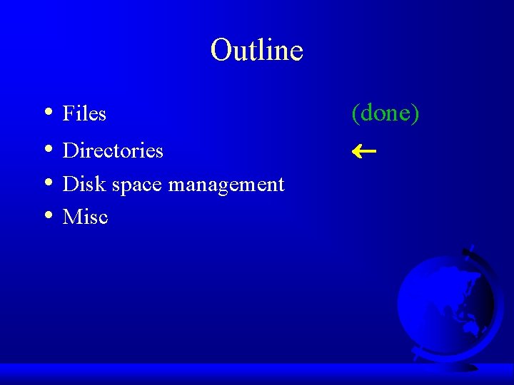 Outline • • Files Directories Disk space management Misc (done) 