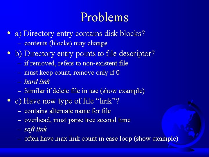 Problems • • • a) Directory entry contains disk blocks? – contents (blocks) may