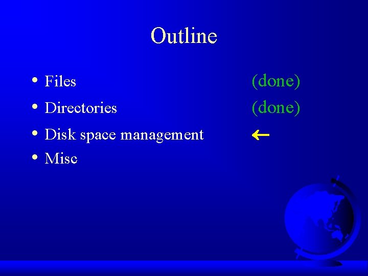 Outline • • Files Directories Disk space management Misc (done) 