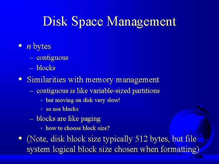 Disk Space Management • n bytes – contiguous – blocks • Similarities with memory