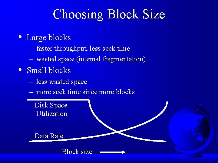 Choosing Block Size • Large blocks – faster throughput, less seek time – wasted