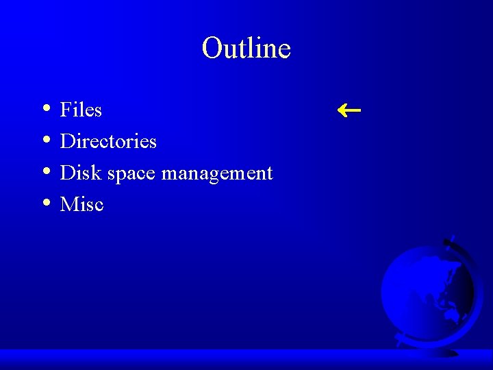 Outline • • Files Directories Disk space management Misc 