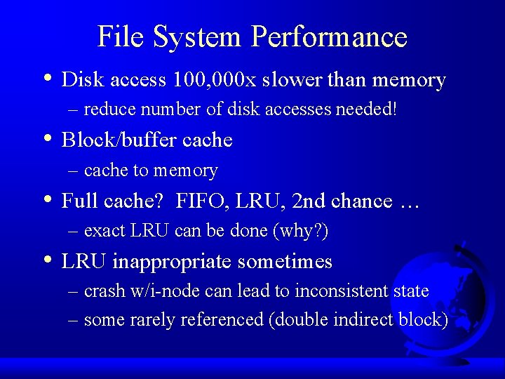 File System Performance • Disk access 100, 000 x slower than memory – reduce