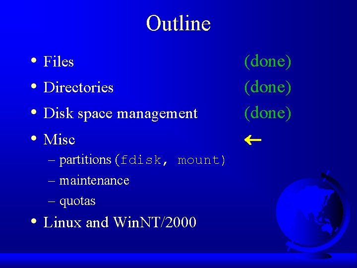 Outline • • Files Directories Disk space management Misc – partitions (fdisk, mount) –