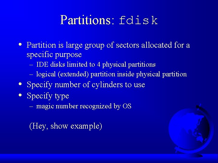 Partitions: fdisk • • • Partition is large group of sectors allocated for a