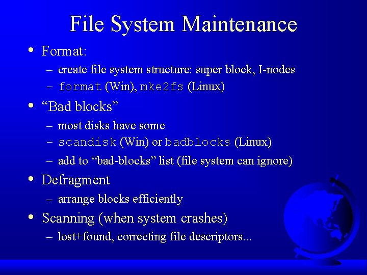 File System Maintenance • Format: – create file system structure: super block, I-nodes –