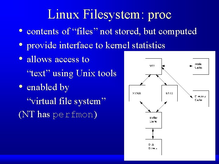 Linux Filesystem: proc • • • contents of “files” not stored, but computed provide