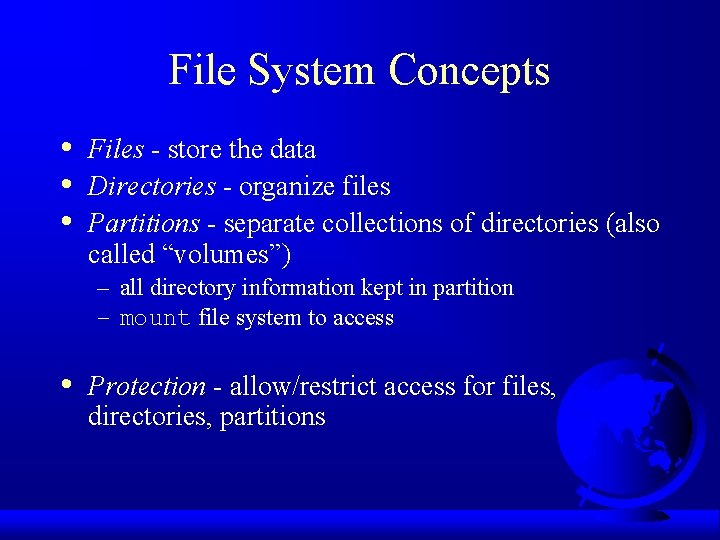 File System Concepts • • • Files - store the data Directories - organize