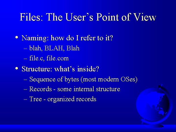 Files: The User’s Point of View • Naming: how do I refer to it?