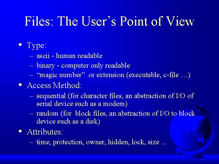 Files: The User’s Point of View • • • Type: – ascii - human