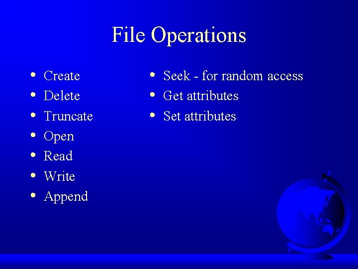 File Operations • • Create Delete Truncate Open Read Write Append • • •