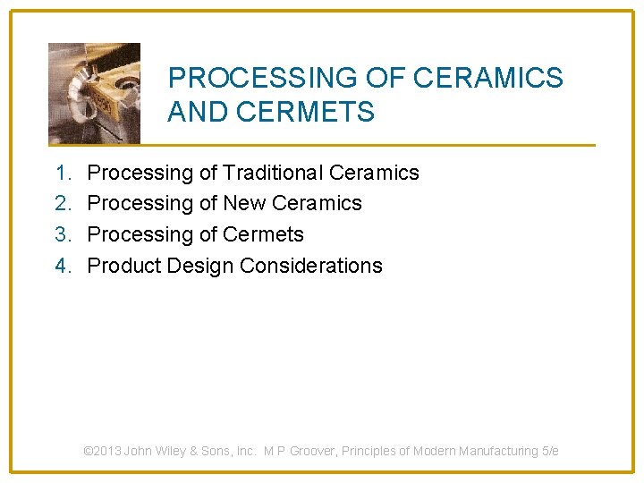 PROCESSING OF CERAMICS AND CERMETS 1. 2. 3. 4. Processing of Traditional Ceramics Processing