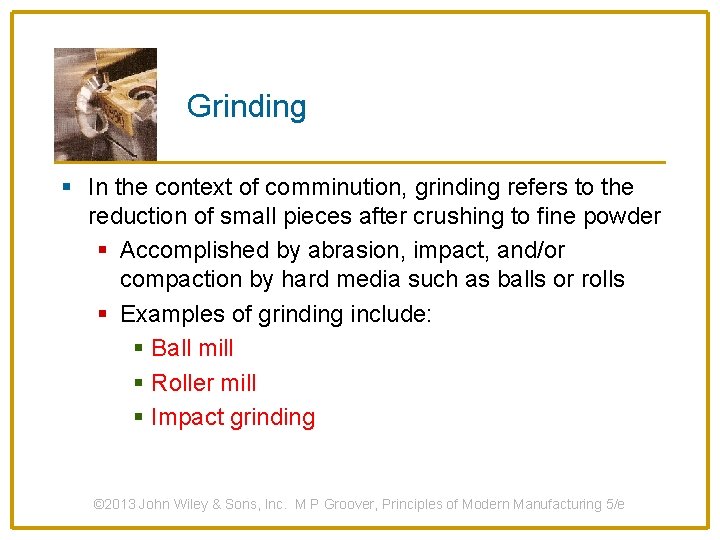 Grinding § In the context of comminution, grinding refers to the reduction of small
