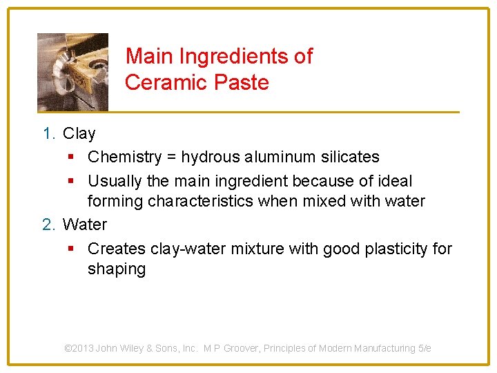 Main Ingredients of Ceramic Paste 1. Clay § Chemistry = hydrous aluminum silicates §