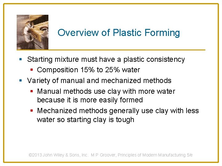 Overview of Plastic Forming § Starting mixture must have a plastic consistency § Composition