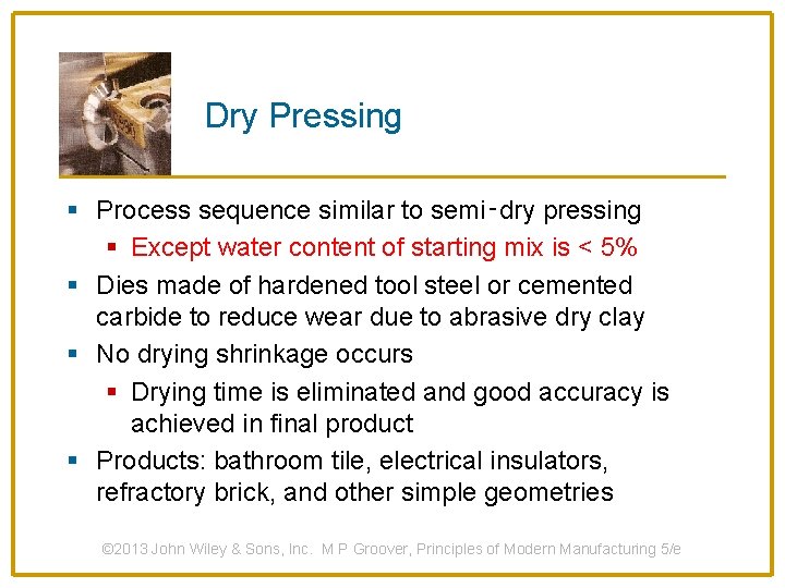 Dry Pressing § Process sequence similar to semi‑dry pressing § Except water content of