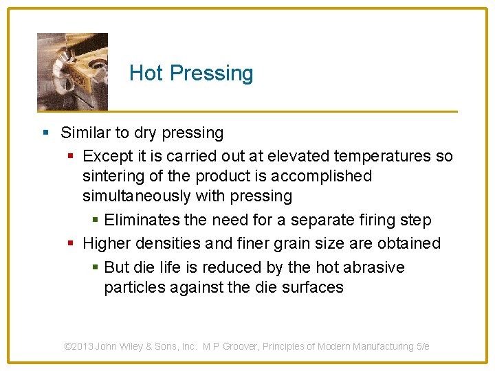 Hot Pressing § Similar to dry pressing § Except it is carried out at