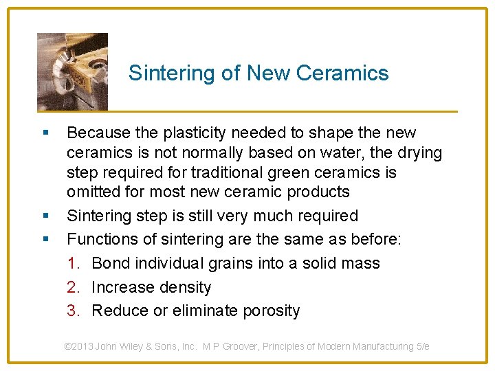 Sintering of New Ceramics § § § Because the plasticity needed to shape the