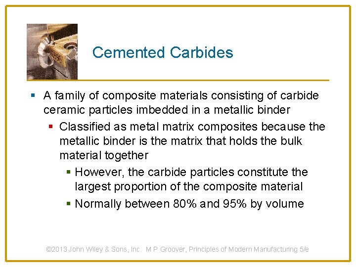 Cemented Carbides § A family of composite materials consisting of carbide ceramic particles imbedded