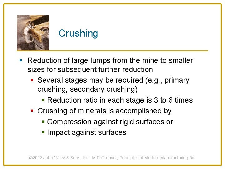 Crushing § Reduction of large lumps from the mine to smaller sizes for subsequent