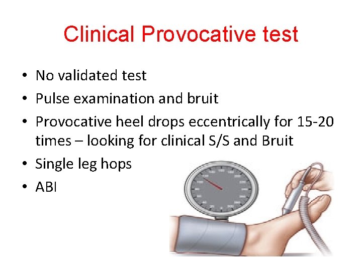Clinical Provocative test • No validated test • Pulse examination and bruit • Provocative