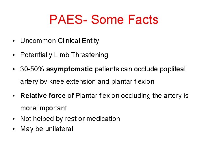 PAES- Some Facts • Uncommon Clinical Entity • Potentially Limb Threatening • 30 -50%