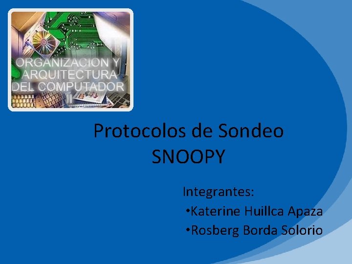 Protocolos de Sondeo SNOOPY Integrantes: • Katerine Huillca Apaza • Rosberg Borda Solorio 