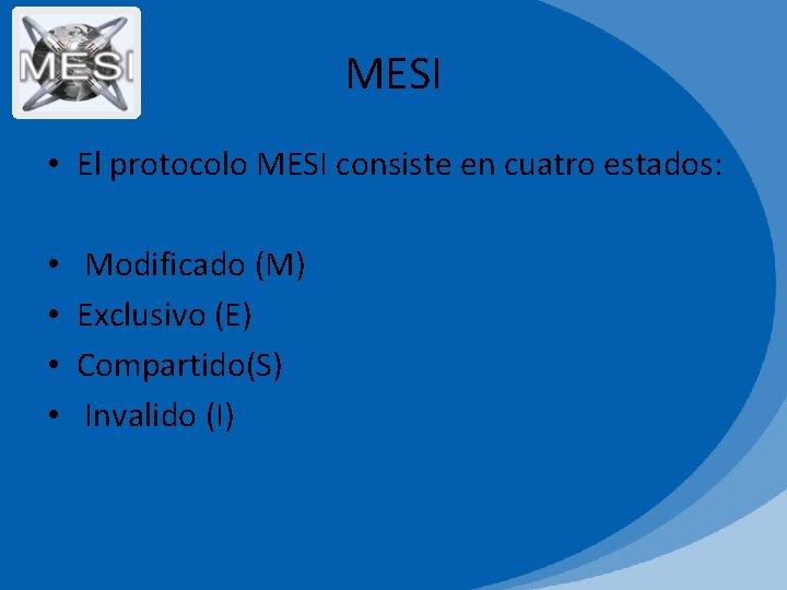 MESI • El protocolo MESI consiste en cuatro estados: • • Modificado (M) Exclusivo