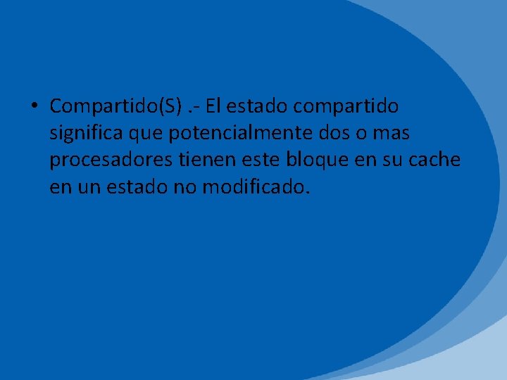  • Compartido(S). - El estado compartido significa que potencialmente dos o mas procesadores