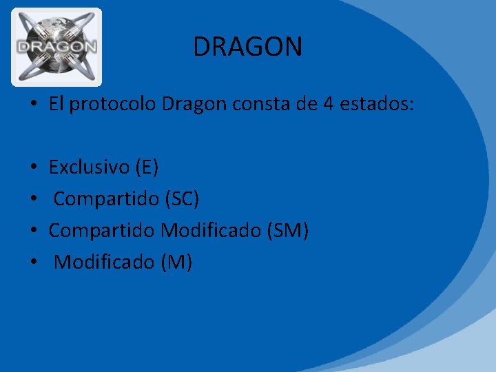 DRAGON • El protocolo Dragon consta de 4 estados: • • Exclusivo (E) Compartido