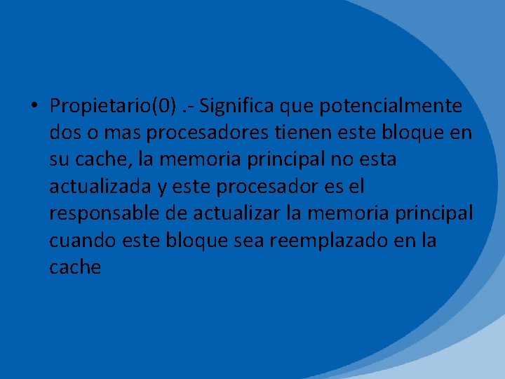  • Propietario(0). - Significa que potencialmente dos o mas procesadores tienen este bloque