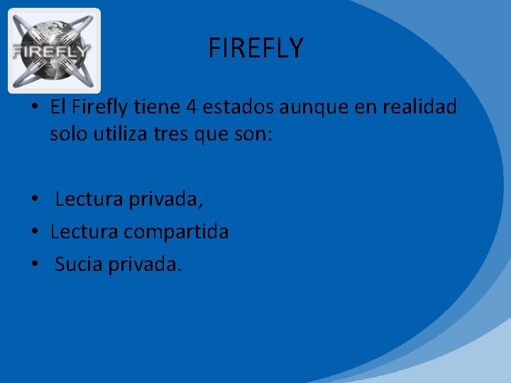 FIREFLY • El Firefly tiene 4 estados aunque en realidad solo utiliza tres que