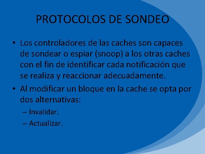 PROTOCOLOS DE SONDEO • Los controladores de las caches son capaces de sondear o
