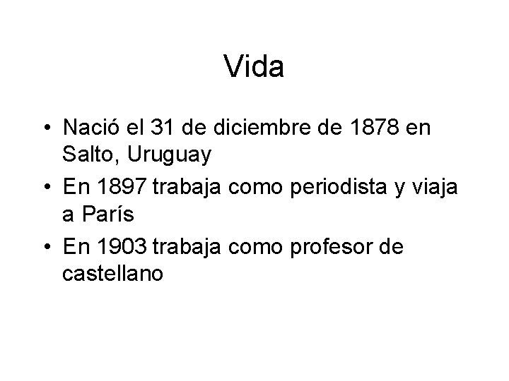 Vida • Nació el 31 de diciembre de 1878 en Salto, Uruguay • En