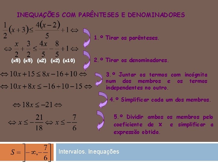 INEQUAÇÕES COM PARÊNTESES E DENOMINADORES 1. º Tirar os parênteses. (x 5) (x 2)