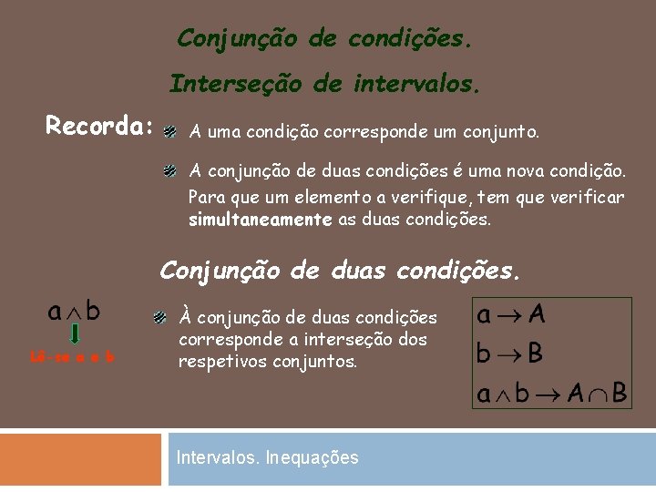 Conjunção de condições. Interseção de intervalos. Recorda: A uma condição corresponde um conjunto. A