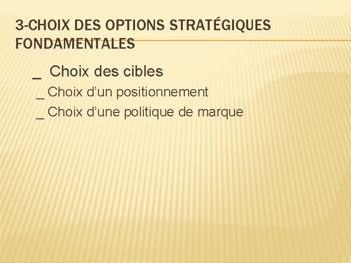 3 -CHOIX DES OPTIONS STRATÉGIQUES FONDAMENTALES _ Choix des cibles _ Choix d’un positionnement