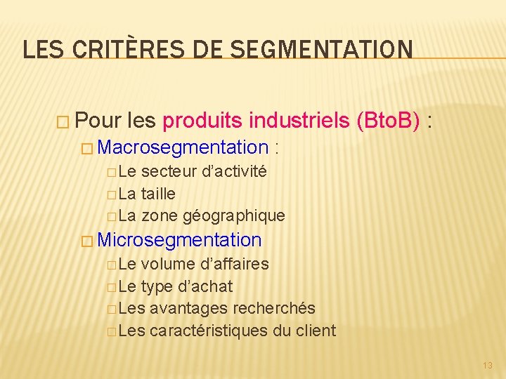 LES CRITÈRES DE SEGMENTATION � Pour les produits industriels (Bto. B) : � Macrosegmentation