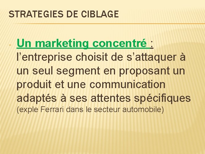 STRATEGIES DE CIBLAGE - Un marketing concentré : l’entreprise choisit de s’attaquer à un