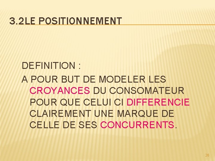 3. 2 LE POSITIONNEMENT DEFINITION : A POUR BUT DE MODELER LES CROYANCES DU