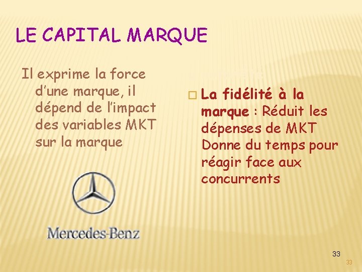 LE CAPITAL MARQUE Il exprime la force d’une marque, il dépend de l’impact des