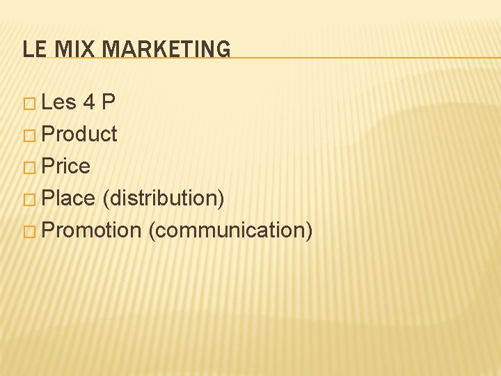 LE MIX MARKETING � Les 4 P � Product � Price � Place (distribution)