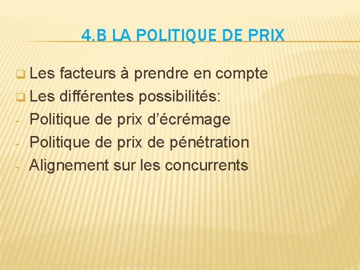 4. B LA POLITIQUE DE PRIX q Les facteurs à prendre en compte q