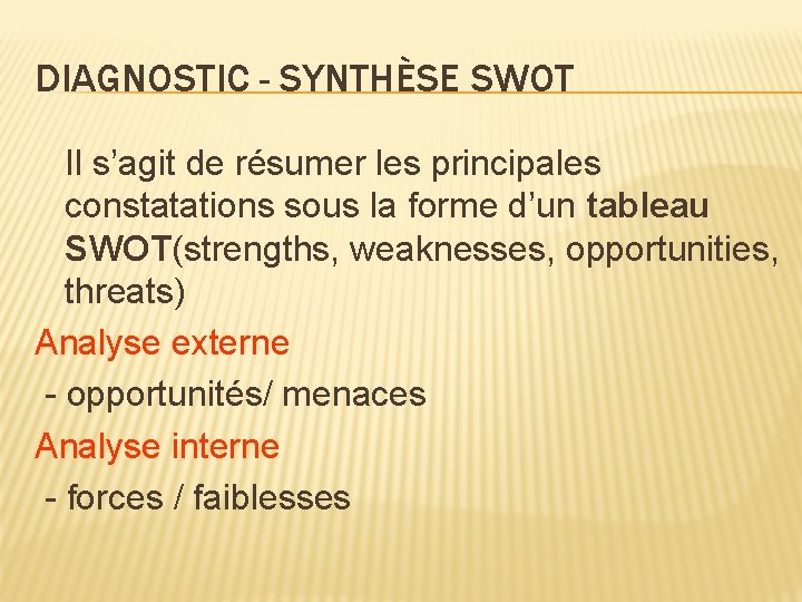 DIAGNOSTIC - SYNTHÈSE SWOT Il s’agit de résumer les principales constatations sous la forme
