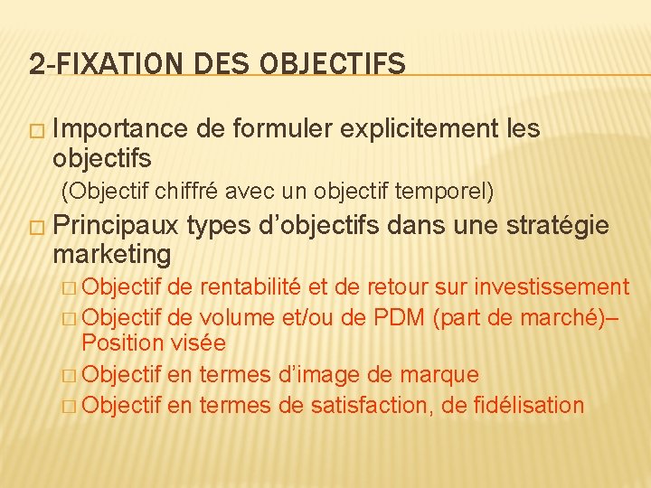 2 -FIXATION DES OBJECTIFS � Importance de formuler explicitement les objectifs (Objectif chiffré avec